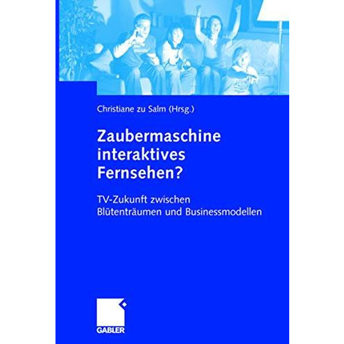 Zaubermaschine interaktives Fernsehen?: TV-Zukunft zwischen Bl?tentr?umen und Bu [Paperback]