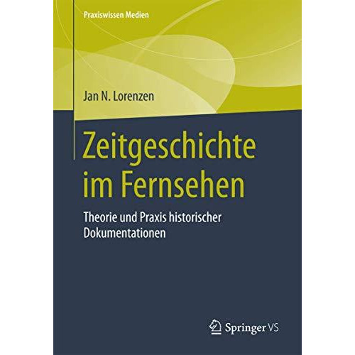 Zeitgeschichte im Fernsehen: Theorie und Praxis historischer Dokumentationen [Paperback]