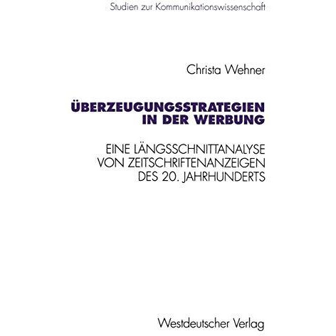 ?berzeugungsstrategien in der Werbung: Eine L?ngsschnittanalyse von Zeitschrifte [Paperback]