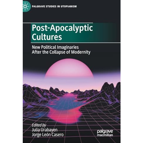 Post-Apocalyptic Cultures: New Political Imaginaries After the Collapse of Moder [Hardcover]