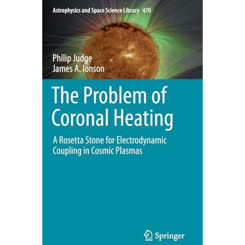 The Problem of Coronal Heating: A Rosetta Stone for Electrodynamic Coupling in C [Hardcover]