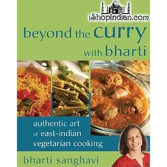 Beyond the Curry ith Bharti - Authentic Art of East-Indian Vegetarian Cooking