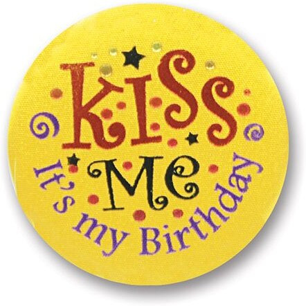 Kiss Me It's My Birthday Satin Button